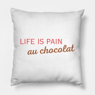 Life is pain au chocolat Pillow