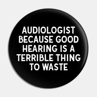 Because Good Hearing is a Terrible Thing to Waste Pin