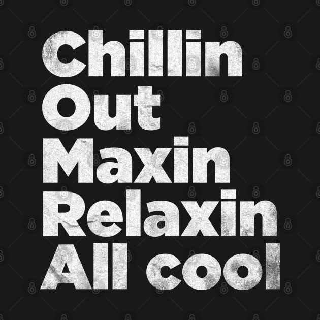 Chillin Out Maxin Retro Style by NineBlack