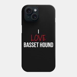 I love Basset Hound Phone Case