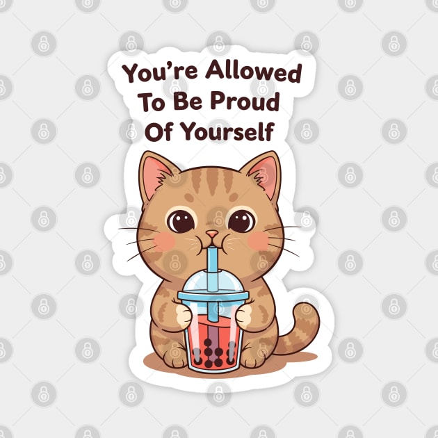 Be Proud of Yourself Magnet by enrynz