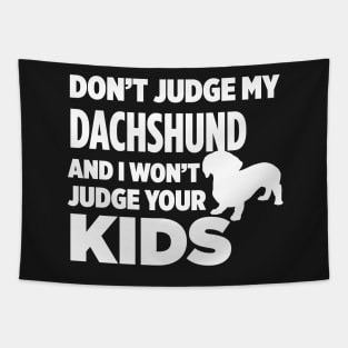 Don’t Judge My Dachshund & I Won’t Judge Your Kids Tapestry