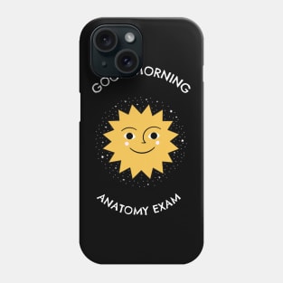 Good Morning Anatomy Exam - Medical Student In Medschool Funny Gift For Nurse & Doctor Medicine Phone Case