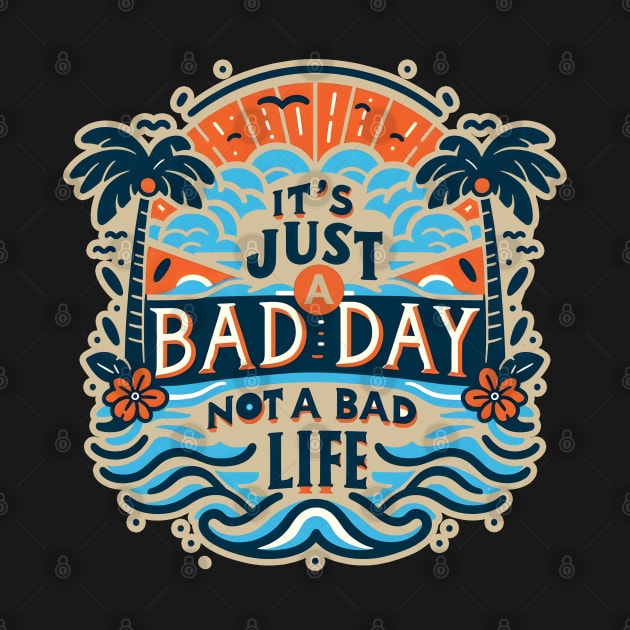 It's Just A Bad Day Not A Bad Life by screamingfool