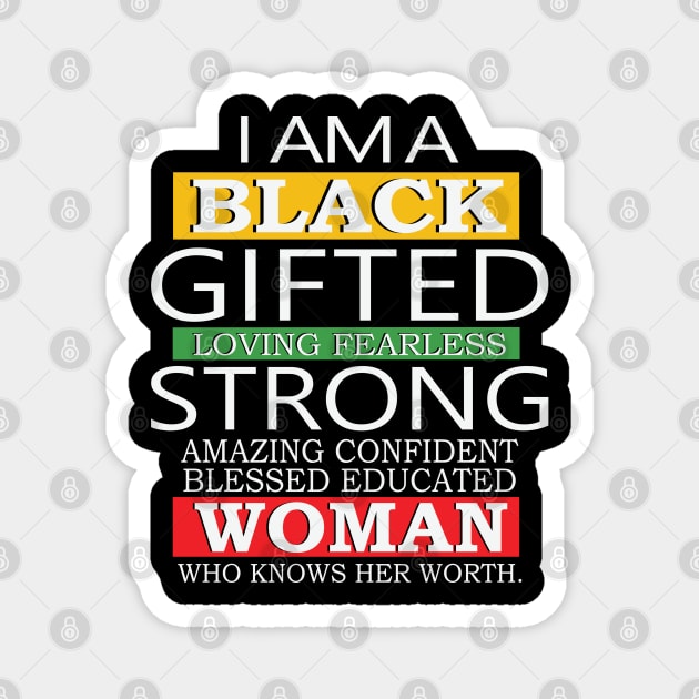 I Am A Black Gifted Loving Fearless Strong Amazing Confident blessed educated Woman Who Knows her worth, Black History Month, Black Lives Matter Magnet by UrbanLifeApparel