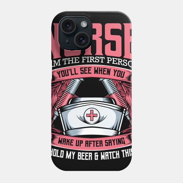 Nurse - I Am The First Person You'll See When You Wake Up Phone Case by Lumio Gifts