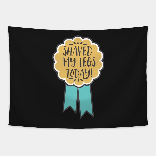 Adulting award - shaved my legs today! Tapestry by SouthPrints