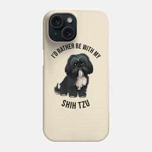 I'd rather be with my Shih Tzu Phone Case