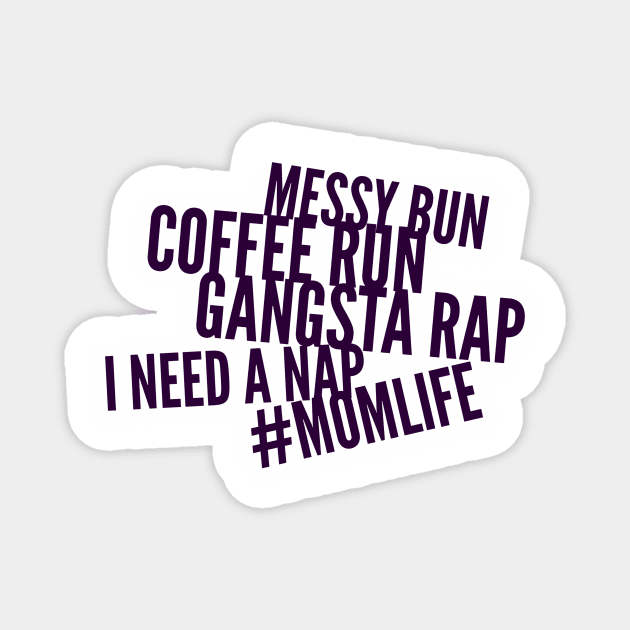 Messy bun, coffee run, gangsta rap, I need a nap Magnet by PersianFMts