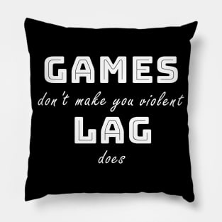 Games don't make you violent Pillow