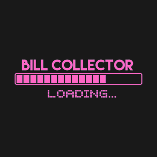 Bill Collector Loading T-Shirt