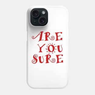 are you sure Phone Case