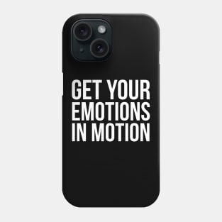 Get Your Emotions in Motion Phone Case