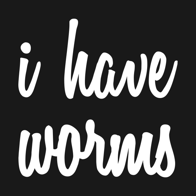 I have worms! by Eugene and Jonnie Tee's