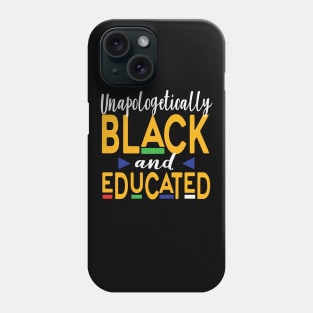 Unapologetically Black And Educated, Black Queen, Black Woman, African American, Black Lives Matter, Black History Phone Case