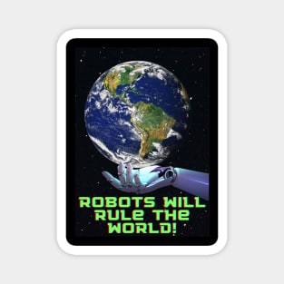 Robots will rule the world Magnet