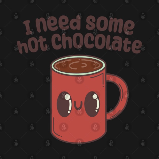 "I need some hot chocolate" with cute mug by Teeger Apparel