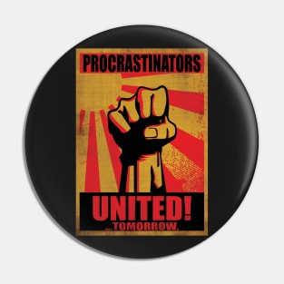 Procrastinators United! ...Tomorrow. Pin