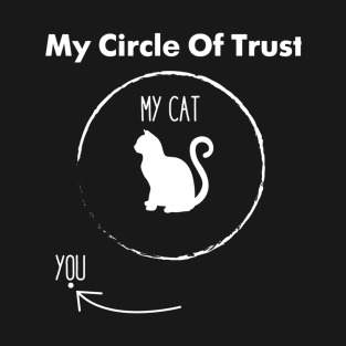 My Circle Of Trust My Cat And You 11 T-Shirt