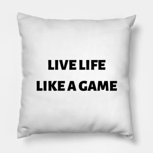 Live life like a game Pillow