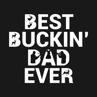 Deer Hunting Best Buckin' Dad Ever For Dads and Fathers T-Shirt