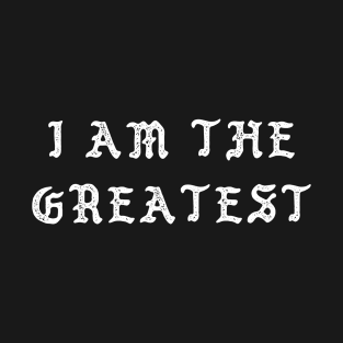 I Am The Greatest T-Shirt