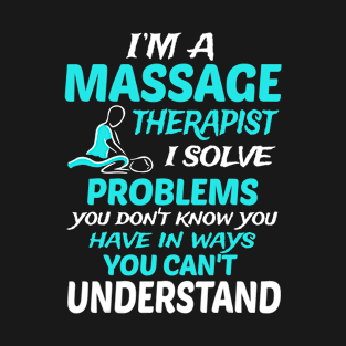 Im A Massage Therapist Funny Massage Therapy T-Shirt