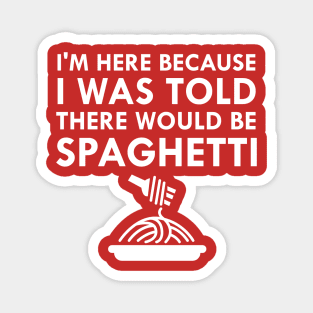 I Was Told There Would Be Spaghetti Magnet