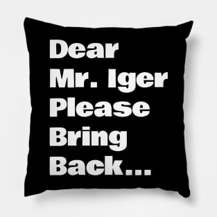 Mr Iger Please Bring Back... Pillow