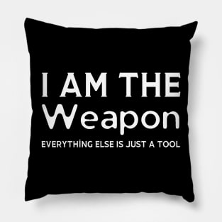 I Am The Weapon Pillow