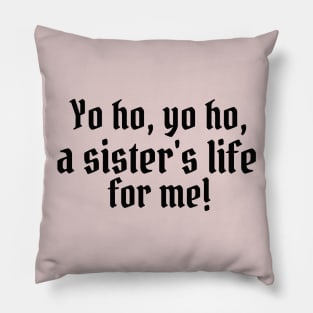 Yo ho, yo ho, a sister's life for me! Pillow