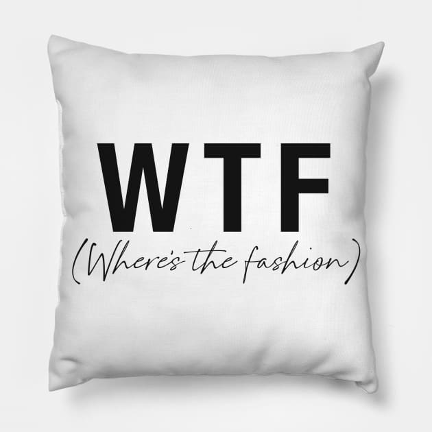 WTF- Where's the fashion Pillow by Tana B 