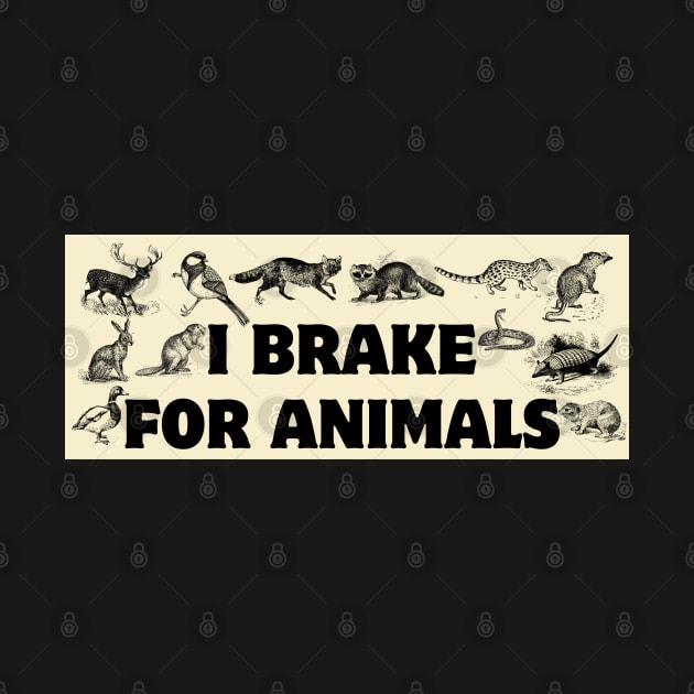 I Brake For Animals, Funny Car Bumper, Animal Lover Bumper by yass-art