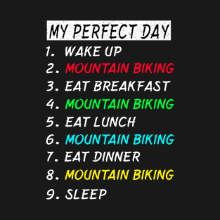 My Perfect Day Mountain Biking Wake Up Eat Sleep T-shirt Funny Cool Tee Gift T-Shirt