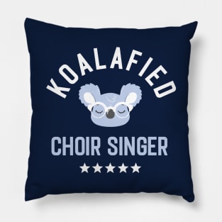 Koalafied Choir Singer - Funny Gift Idea for Choir Singers Pillow