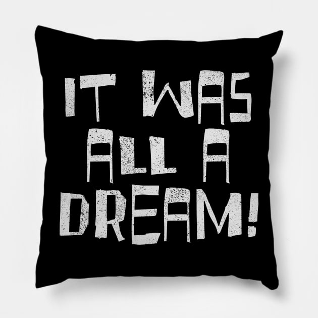 IT WAS ALL A DREAM Pillow by Aries Custom Graphics