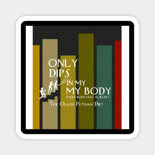 Only Dips In My Body The Oliver Putnam Diet Magnet