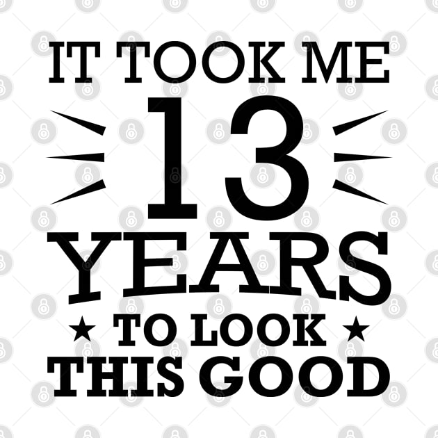 It Took me 13 Years to Look This Good Best Birthday Quotes for Husband and Dad by foxredb