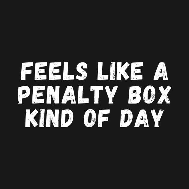 Feels Like A Penalty Box Kind Of Day by manandi1