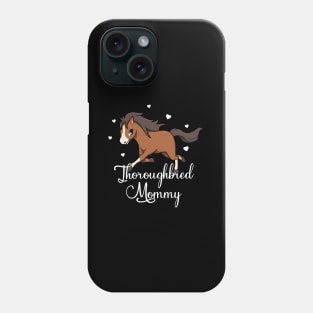 Horse Lover - Thoroughbred Mommy Phone Case