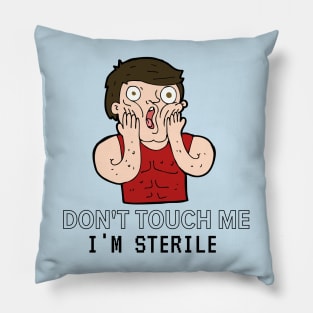 Don't touch me, I'm sterile Tshirt Pillow