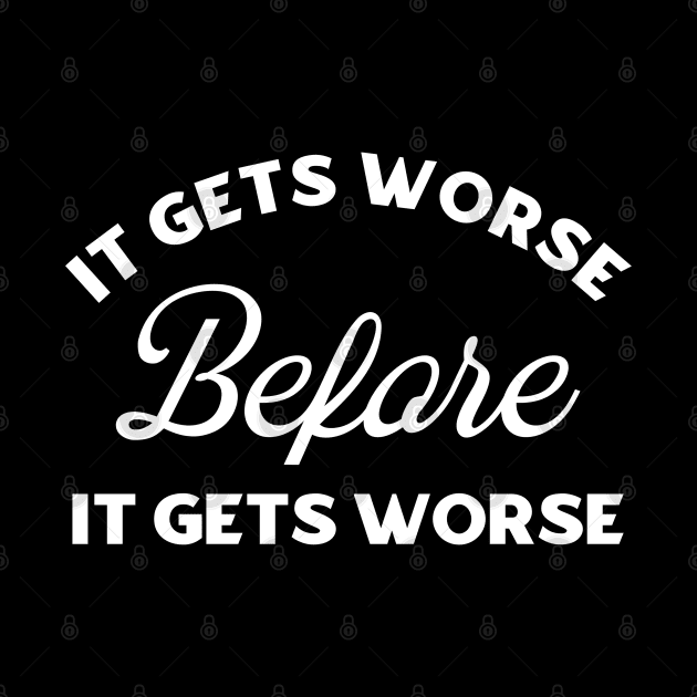 It Gets Worse Before It Gets Worse by kaden.nysti