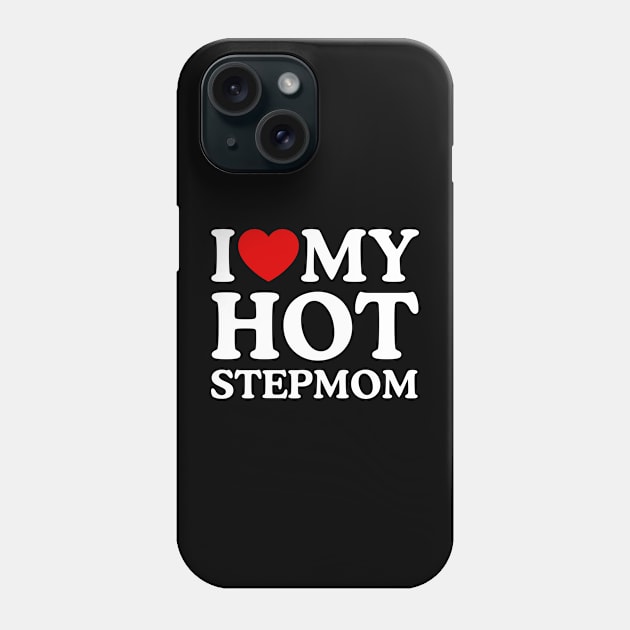 I LOVE MY HOT STEPMOM Phone Case by WeLoveLove