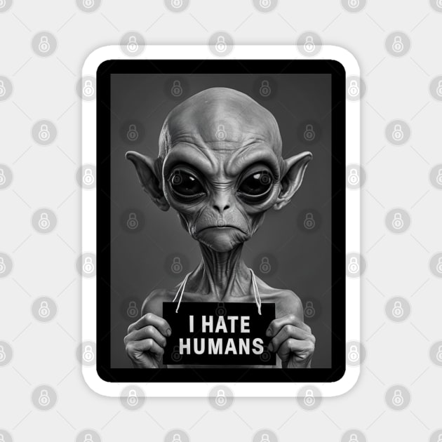Alien Antagonism: I Hate Humans Magnet by Steve