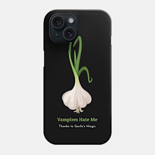 Vampires Hate me thanks to garlic magic Phone Case