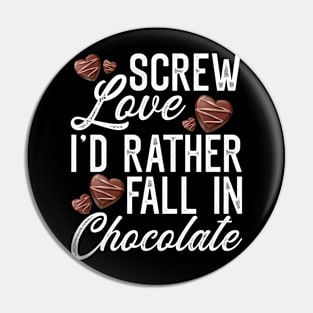 Screw Love, I'd rather fall in Chocolate Chocolate Lover Gift Pin