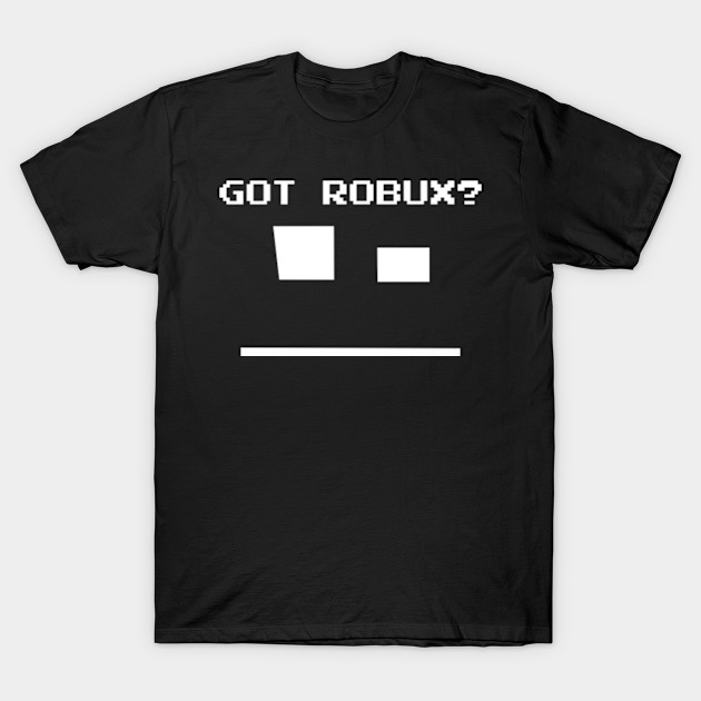 Got Robux Roblox T Shirt Teepublic - robux t shirt hoodie roblox