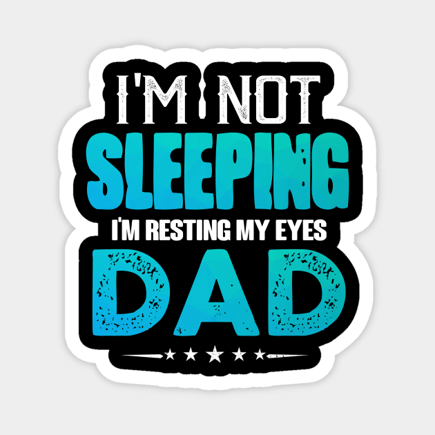 I'm Not Sleepping I'm Resting My Eyes Dad Magnet by jonetressie