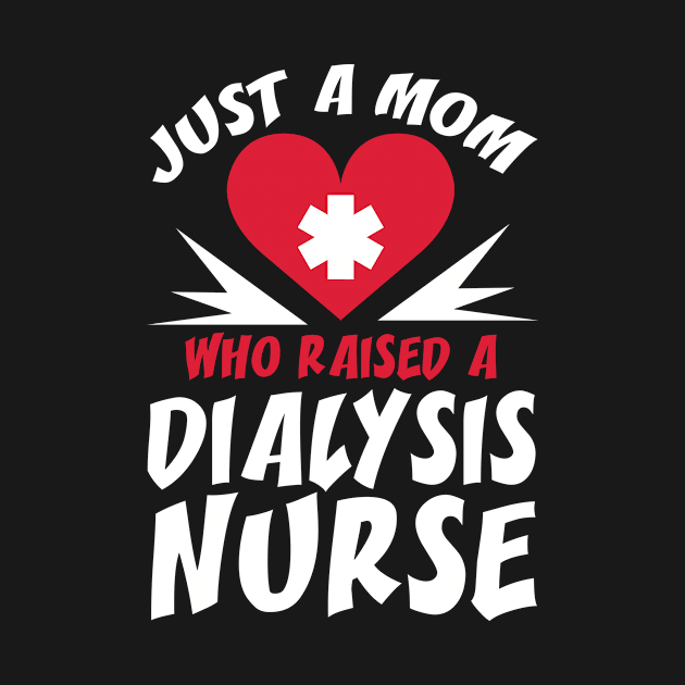 Dialysis Nurse Mom by TheBestHumorApparel