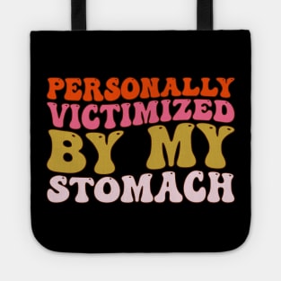 Groovy Personally Victimized By My Stomach My Tummy Hurts Tote